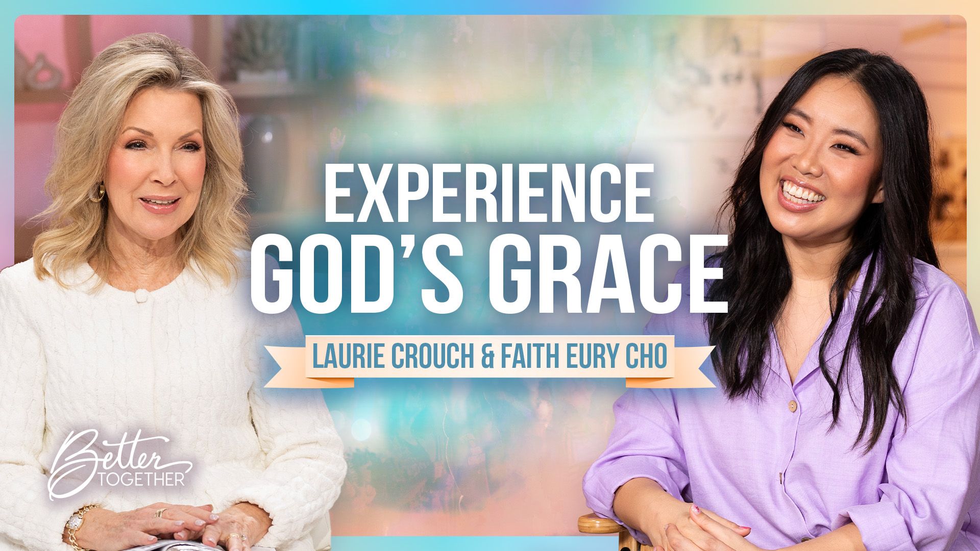 Experience God's Grace | Better Together Episode 1151